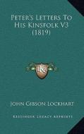 Peter's Letters to His Kinsfolk V3 (1819) di John Gibson Lockhart edito da Kessinger Publishing