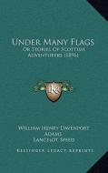 Under Many Flags: Or Stories of Scottish Adventurers (1896) di W. H. Davenport Adams edito da Kessinger Publishing