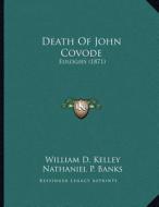 Death of John Covode: Eulogies (1871) di William D. Kelley, Nathaniel P. Banks, Ulysses Mercur edito da Kessinger Publishing