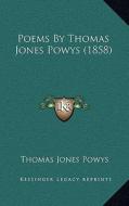 Poems by Thomas Jones Powys (1858) di Thomas Jones Powys edito da Kessinger Publishing