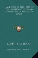 Handbook of the Trees of the Northern States and Canada East of the Rocky (1907) di Romeyn Beck Hough edito da Kessinger Publishing