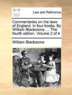 Commentaries On The Laws Of England. In Four Books. By William Blackstone, ... The Fourth Edition. Volume 2 Of 4 di Sir William Blackstone edito da Gale Ecco, Print Editions
