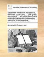 Specimen Medicum Inaugurale, De Urina di Archibald Drummond edito da Gale Ecco, Print Editions