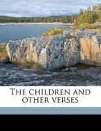 The Children And Other Verses di Charles Monroe Dickinson edito da Nabu Press