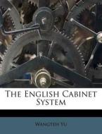 The English Cabinet System di Wangteh Yu edito da Nabu Press