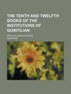 The Tenth and Twelfth Books of the Institutions of Quintilian; With Explanatory Notes di Quintilian edito da Rarebooksclub.com
