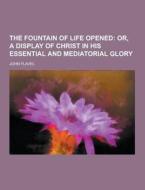 The Fountain Of Life Opened di John Flavel edito da Theclassics.us
