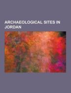 Archaeological Sites In Jordan di Source Wikipedia edito da University-press.org