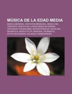Música de la Edad Media di Fuente Wikipedia edito da Books LLC, Reference Series