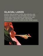 Glacial Lakes: Glacial Lake Outburst Flo di Source Wikipedia edito da Books LLC, Wiki Series