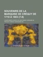 Souvenirs De La Marquise De Crequy De 1710 A 1803 (7-8) di Courchamps edito da General Books Llc