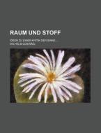 Raum Und Stoff; Ideen Zu Einer Kritik Der Sinne di Wilhelm Goering edito da General Books Llc