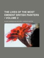 The Lives Of The Most Eminent British Painters (volume 2) di Allan Cunningham edito da General Books Llc