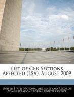 List Of Cfr Sections Affected (lsa), August 2009 edito da Bibliogov