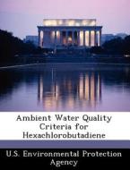 Ambient Water Quality Criteria For Hexachlorobutadiene edito da Bibliogov