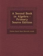 Second Book in Algebra di Fletcher Durell, Elmer Ellsworth Arnold edito da Nabu Press