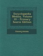 Encyclopaedia Medica, Volume 10 di Anonymous edito da Nabu Press