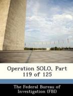 Operation Solo, Part 119 Of 125 edito da Bibliogov