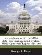 An Evaluation Of The M204 Data-base Management System; Usgs Open-file Report 81-1148 di George T Mason edito da Bibliogov