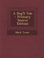 A Dog's Tale di Mark Twain edito da Nabu Press