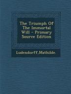 The Triumph of the Immortal Will di Mathilde Ludendorff edito da Nabu Press