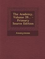 The Academy, Volume 59... di Anonymous edito da Nabu Press