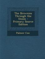 The Brownies Through the Union - Primary Source Edition di Palmer Cox edito da Nabu Press