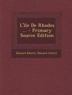 L'Ile de Rhodes ... - Primary Source Edition di Edouard Biliotti, Edouard Cottret edito da Nabu Press