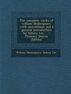 The Complete Works of William Shakespeare, with Annotations and a General Introduction by Sidney Lee .. - Primary Source Edition di William Shakespeare, Sidney Lee edito da Nabu Press