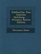Siddhartha: Eine Indische Dichtung... di Hermann Hesse edito da Nabu Press