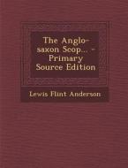 The Anglo-Saxon Scop... di Lewis Flint Anderson edito da Nabu Press