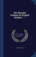 The Synoptic Problem For English Readers ... - di Alfred J Jolley edito da Sagwan Press