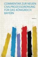 Commentar Zur Neuen Civilprozessordnung Für Das Königreich Bayern edito da HardPress Publishing