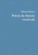 Precis De Theorie Musicale di Thierry Chauve edito da Lulu.com