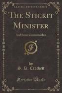 The Stickit Minister di S R Crockett edito da Forgotten Books