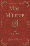 Mrs. M'lerie (classic Reprint) di J J Bell edito da Forgotten Books