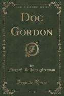 Doc Gordon (classic Reprint) di Mary E Wilkins-Freeman edito da Forgotten Books