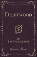 Driftwood (classic Reprint) di Ida Adaline Powell edito da Forgotten Books