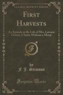 First Harvests di F J Stimson edito da Forgotten Books