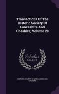 Transactions Of The Historic Society Of Lancashire And Cheshire, Volume 29 edito da Palala Press