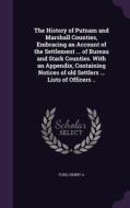 The History Of Putnam And Marshall Counties, Embracing An Account Of The Settlement ... Of Bureau And Stark Counties. With An Appendix, Containing Not di Ford Henry A edito da Palala Press