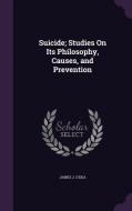 Suicide; Studies On Its Philosophy, Causes, And Prevention di James J O'Dea edito da Palala Press