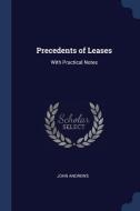 Precedents of Leases: With Practical Notes di John Andrews edito da CHIZINE PUBN