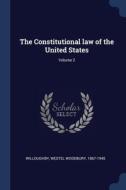 The Constitutional Law Of The United Sta di WESTEL W WILLOUGHBY edito da Lightning Source Uk Ltd