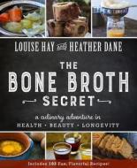 The Bone Broth Secret di Louise Hay, Heather Dane edito da Hay House Inc