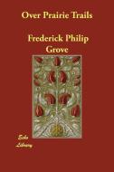 Over Prairie Trails di Frederick Philip Grove edito da ECHO LIB