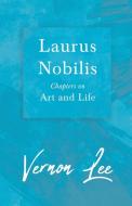 Laurus Nobilis, Chapters On Art And Life di Vernon Lee edito da Marton Press