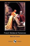 French Mediaeval Romances, from the Lays of Marie de France (Dodo Press) di Marie de France edito da Dodo Press