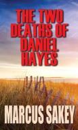 The Two Deaths of Daniel Hayes di Marcus Sakey edito da Thorndike Press