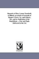 Remarks of Hon. Lyman Trumbull, of Illinois, on Seizure of Arsenals at Harper's Ferry, Va., and Liberty, Mo., and in Vin di Lyman Trumbull edito da UNIV OF MICHIGAN PR
